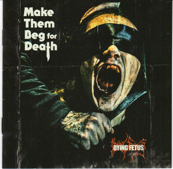 Dying Fetus : Make Them Beg For Death (Album)