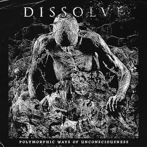 Dissolve - Polymorphic Ways of Unconsciousness