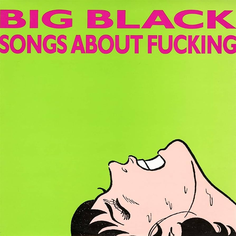 Big Black – Songs About Fucking