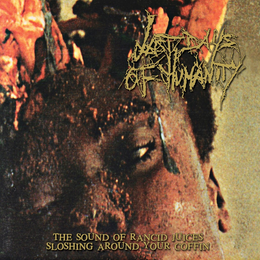 Last Days Of Humanity – The Sound Of Rancid Juices Sloshing Around Your Coffin