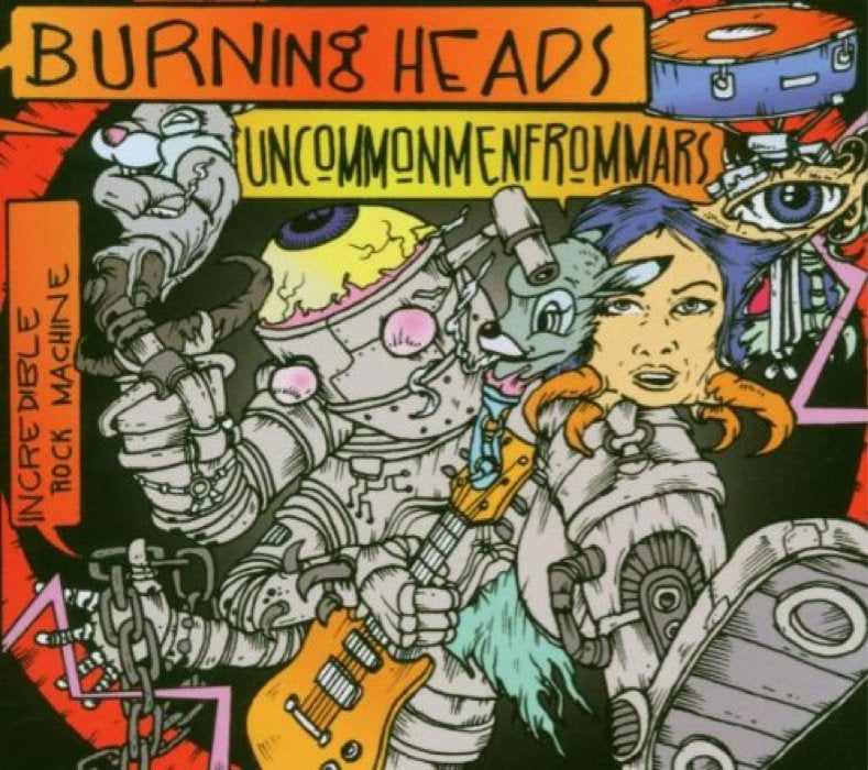 Burning Heads / Uncommonmenfrommars – Incredible Rock Machine CD
